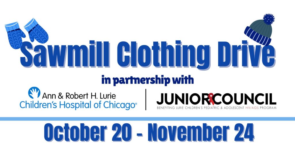 A flyer with text indicating that Sawmill Sports Hub is doing a clothing drive in partnership with Lurie Children's Hospital and Junior Council Chicago. The drive is from October 24-November 24 and benefits children who were prenatally exposed to or are currently living with HIV/AIDS. Sawmill is collecting new or lightly used clothes for newborns to age 18.